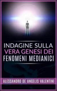 Alessandro De Angelis Valentini - Indagine sulla vera genesi dei fenomeni medianici (2016)