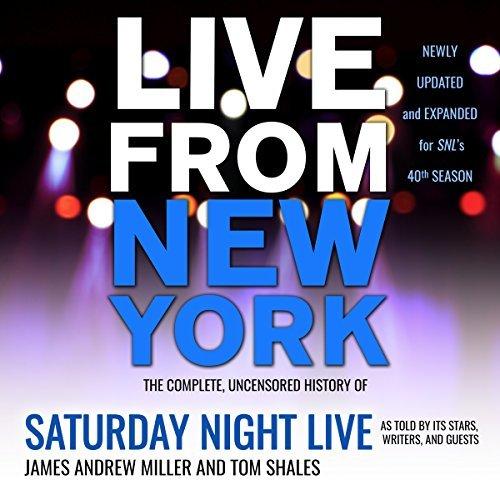 The Complete, Uncensored History of Saturday Night Live as Told by Its Stars, Writers, and Guests - James Andrew Miller, Tom Shales