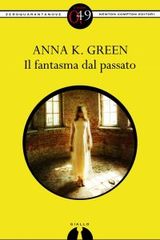 Anna K. Green - Il fantasma dal passato (1998) Anna K. Green - Il fantasma dal passato (1998)